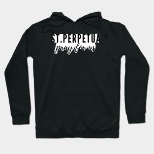 St. Perpetua pray for us Hoodie